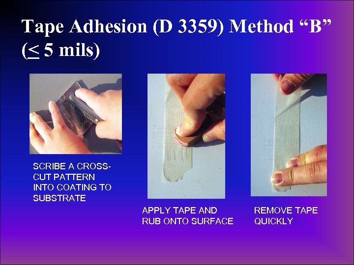 Tape Adhesion (D 3359) Method “B” (< 5 mils) SCRIBE A CROSSCUT PATTERN INTO