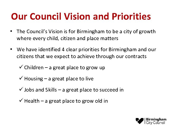  Our Council Vision and Priorities • The Council’s Vision is for Birmingham to