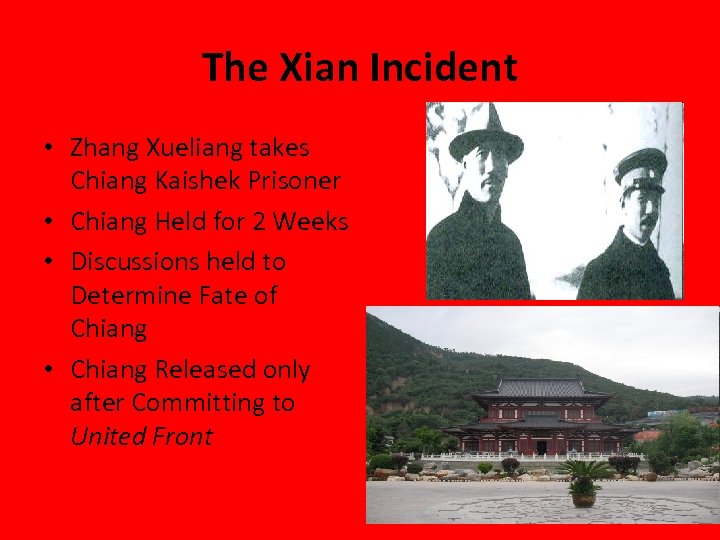 The Xian Incident • Zhang Xueliang takes Chiang Kaishek Prisoner • Chiang Held for