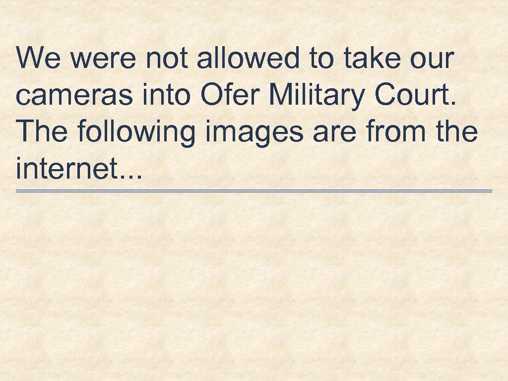 We were not allowed to take our cameras into Ofer Military Court. The following