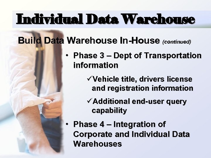 Individual Data Warehouse Build Data Warehouse In-House (continued) • Phase 3 – Dept of