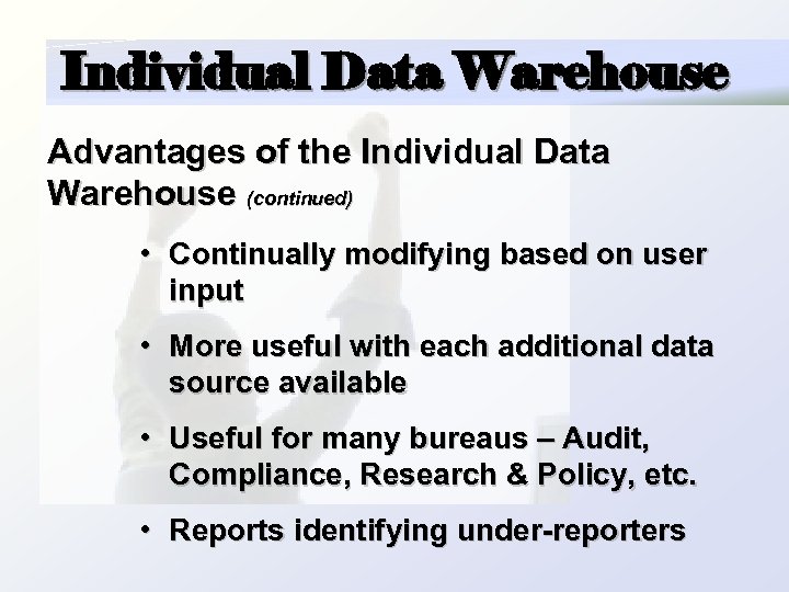 Individual Data Warehouse Advantages of the Individual Data Warehouse (continued) • Continually modifying based