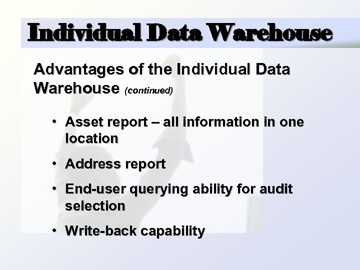 Individual Data Warehouse Advantages of the Individual Data Warehouse (continued) • Asset report –