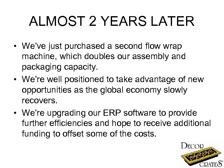 ALMOST 2 YEARS LATER • We’ve just purchased a second flow wrap machine, which