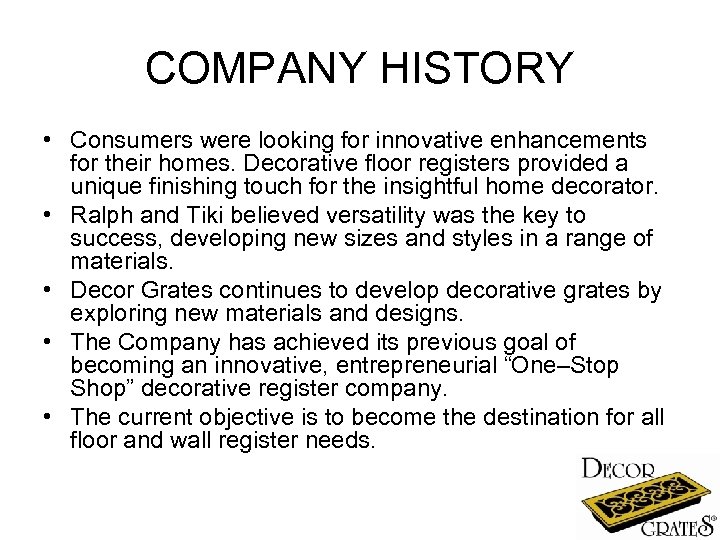 COMPANY HISTORY • Consumers were looking for innovative enhancements for their homes. Decorative floor