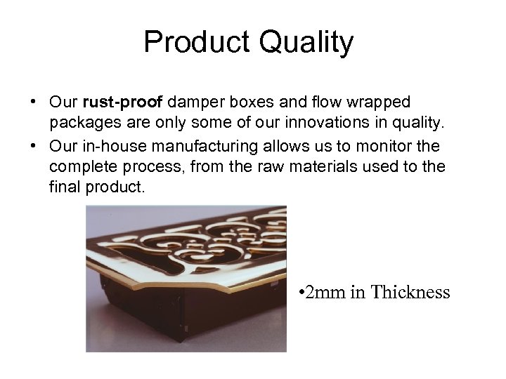 Product Quality • Our rust-proof damper boxes and flow wrapped packages are only some