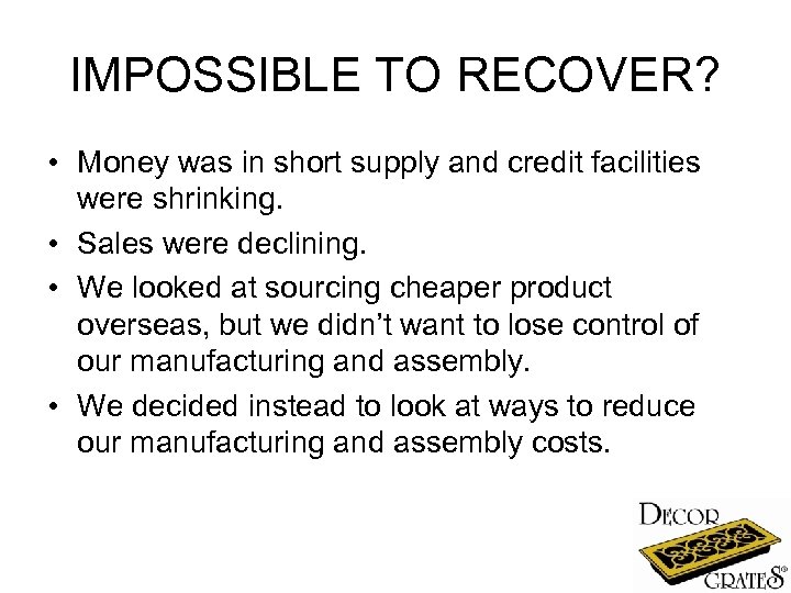 IMPOSSIBLE TO RECOVER? • Money was in short supply and credit facilities were shrinking.