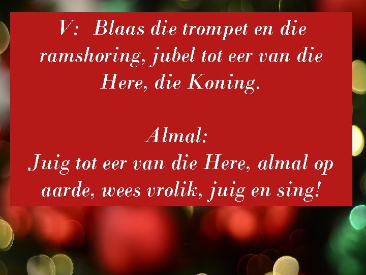 V: Blaas die trompet en die ramshoring, jubel tot eer van die Here, die