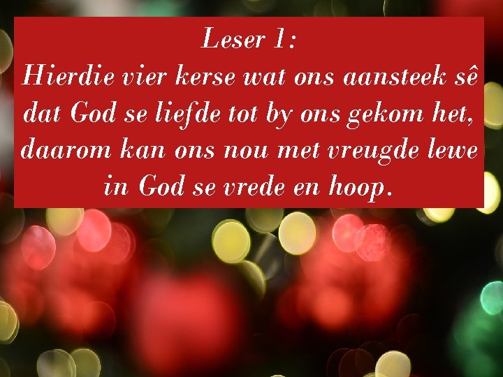 Leser 1: Hierdie vier kerse wat ons aansteek sê dat God se liefde tot