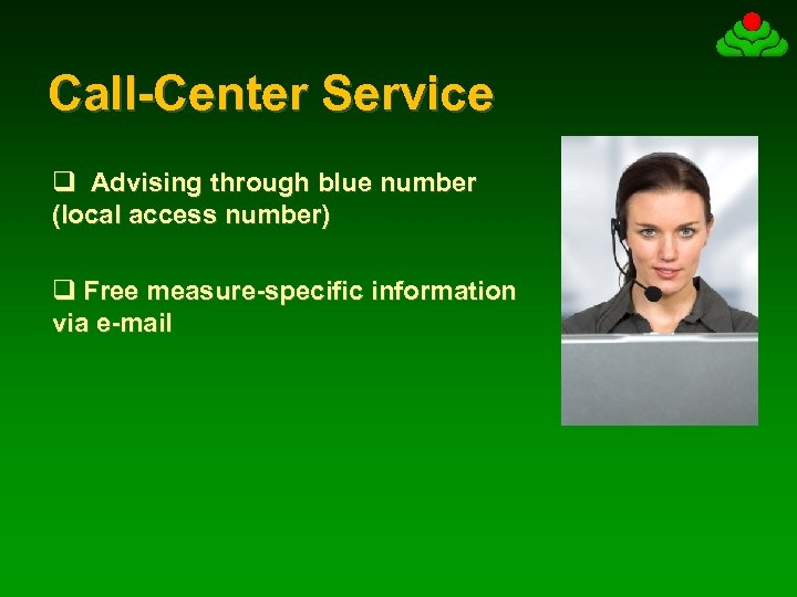 Call-Center Service q Advising through blue number (local access number) q Free measure-specific information