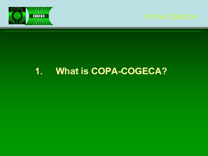 COPA-COGECA 1. What is COPA-COGECA? 