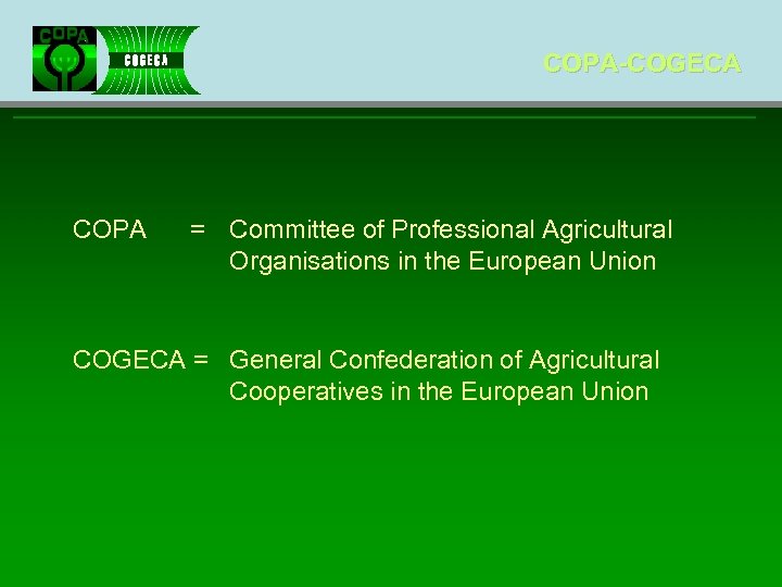 COPA-COGECA COPA = Committee of Professional Agricultural Organisations in the European Union COGECA =