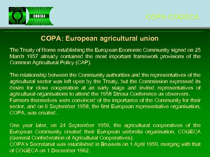 COPA-COGECA COPA: European agricultural union The Treaty of Rome establishing the European Economic Community