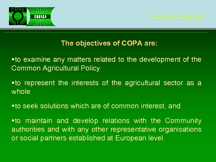 COPA-COGECA The objectives of COPA are: §to examine any matters related to the development