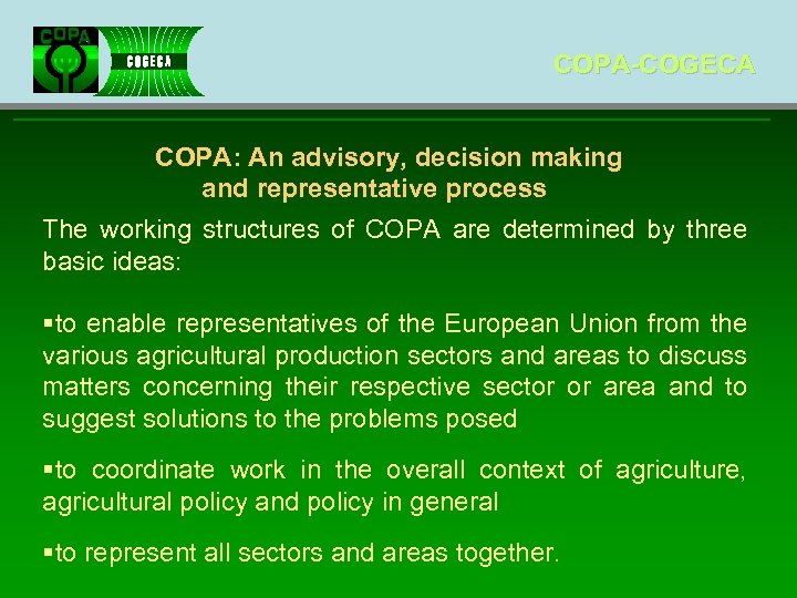 COPA-COGECA COPA: An advisory, decision making and representative process The working structures of COPA