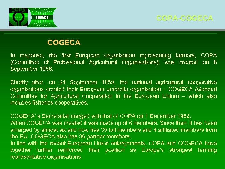 COPA-COGECA In response, the first European organisation representing farmers, COPA (Committee of Professional Agricultural