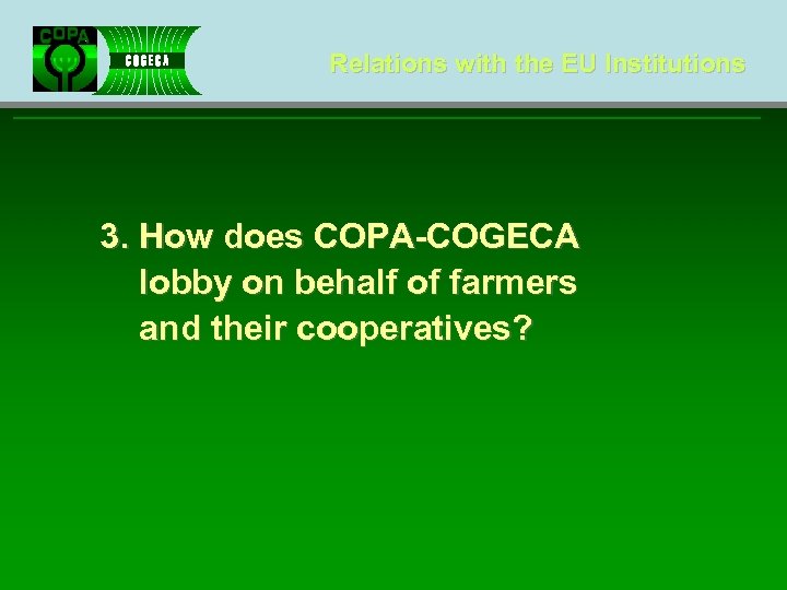Relations with the EU Institutions 3. How does COPA-COGECA lobby on behalf of farmers