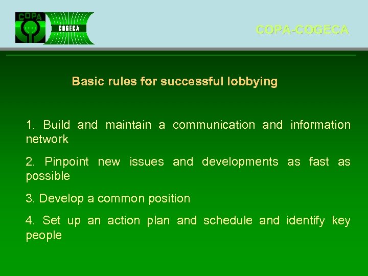 COPA-COGECA Basic rules for successful lobbying 1. Build and maintain a communication and information