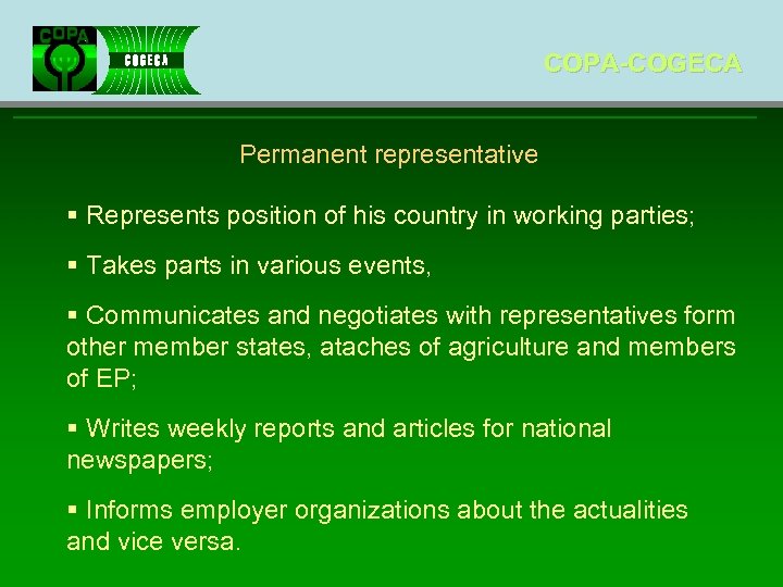 COPA-COGECA Permanent representative § Represents position of his country in working parties; § Takes