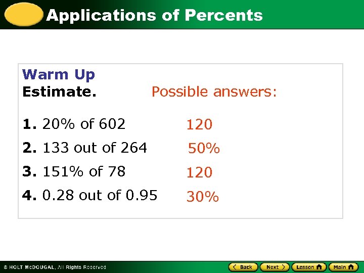 Applications of Percents Warm Up Estimate. Possible answers: 1. 20% of 602 120 2.