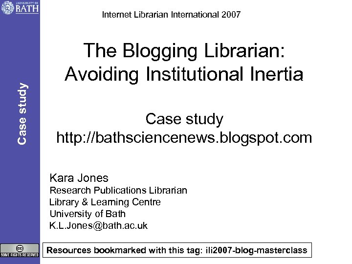 Case study Internet Librarian International 2007 The Blogging Librarian: Avoiding Institutional Inertia Case study