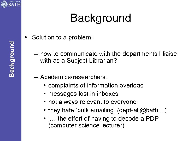 Background • Solution to a problem: – how to communicate with the departments I