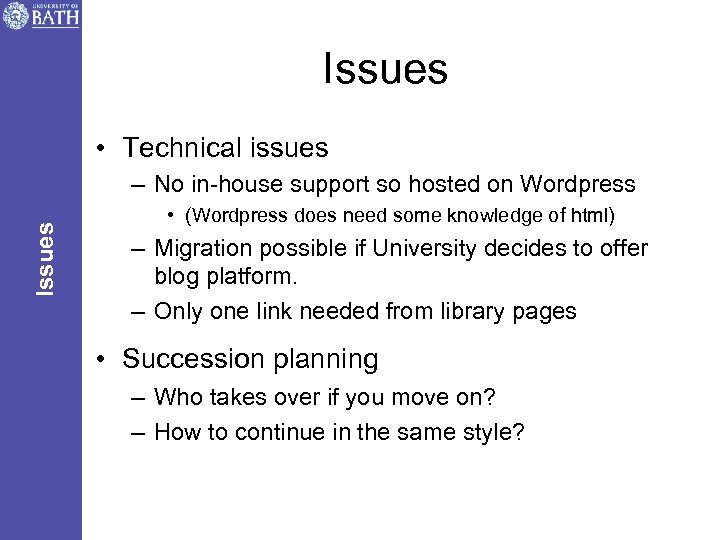 Issues • Technical issues Issues – No in-house support so hosted on Wordpress •