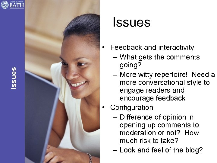 Issues • Feedback and interactivity – What gets the comments going? – More witty