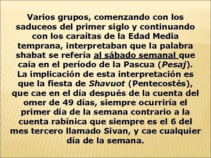 Varios grupos, comenzando con los saduceos del primer siglo y continuando con los caraítas