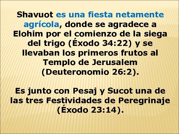 Shavuot es una fiesta netamente agrícola, donde se agradece a Elohim por el comienzo