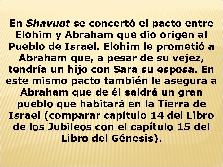 En Shavuot se concertó el pacto entre Elohim y Abraham que dio origen al