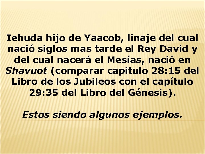 Iehuda hijo de Yaacob, linaje del cual nació siglos mas tarde el Rey David