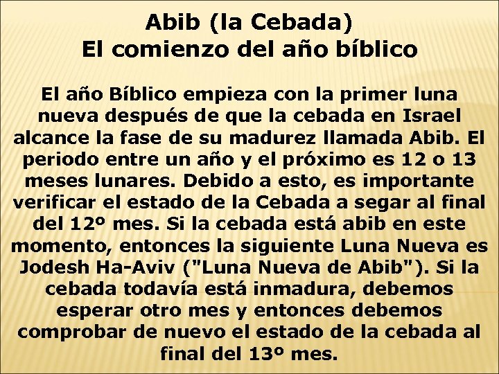 Abib (la Cebada) El comienzo del año bíblico El año Bíblico empieza con la