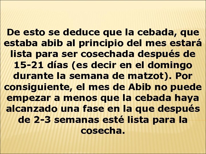 De esto se deduce que la cebada, que estaba abib al principio del mes