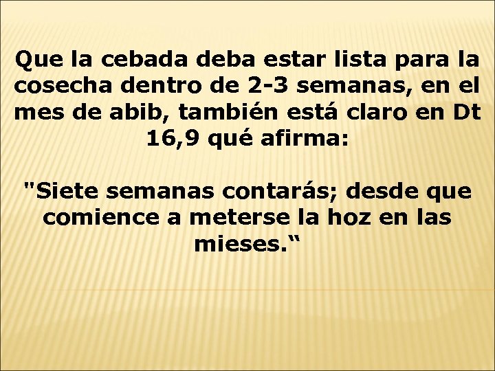 Que la cebada deba estar lista para la cosecha dentro de 2 -3 semanas,