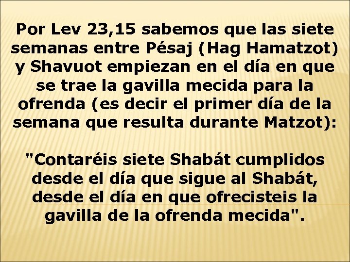 Por Lev 23, 15 sabemos que las siete semanas entre Pésaj (Hag Hamatzot) y