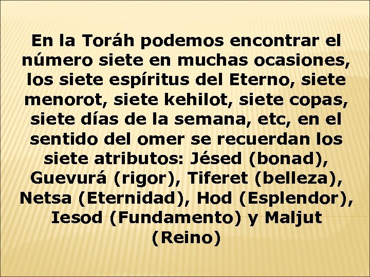 En la Toráh podemos encontrar el número siete en muchas ocasiones, los siete espíritus