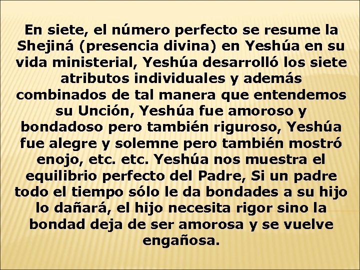 En siete, el número perfecto se resume la Shejiná (presencia divina) en Yeshúa en
