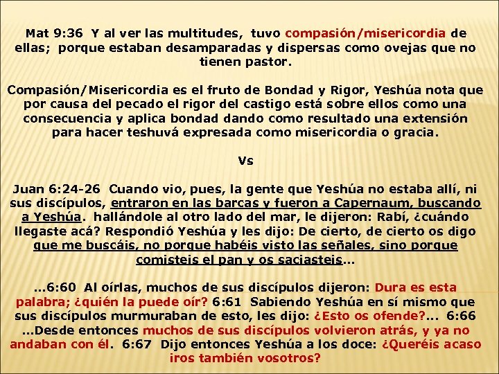 Mat 9: 36 Y al ver las multitudes, tuvo compasión/misericordia de ellas; porque estaban