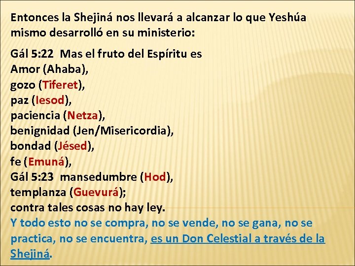 Entonces la Shejiná nos llevará a alcanzar lo que Yeshúa mismo desarrolló en su