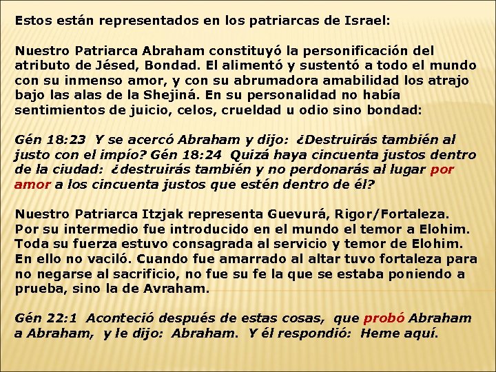 Estos están representados en los patriarcas de Israel: Nuestro Patriarca Abraham constituyó la personificación