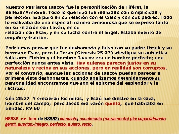 Nuestro Patriarca Iaacov fue la personificación de Tiféret, la Belleza/Armonía. Todo lo que hizo