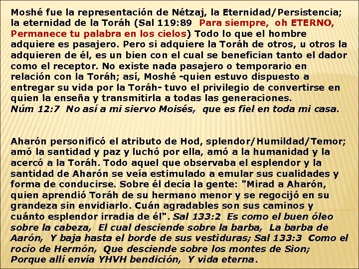 Moshé fue la representación de Nétzaj, la Eternidad/Persistencia; la eternidad de la Toráh (Sal