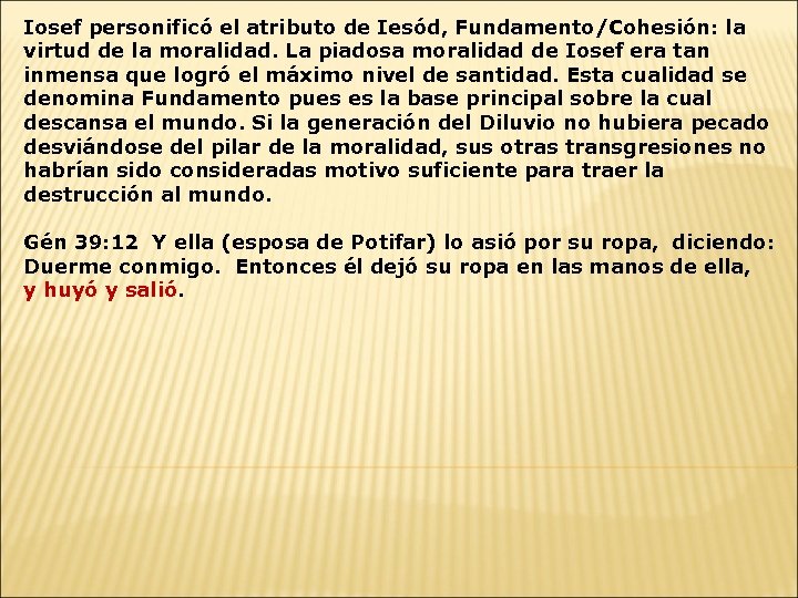 Iosef personificó el atributo de Iesód, Fundamento/Cohesión: la virtud de la moralidad. La piadosa