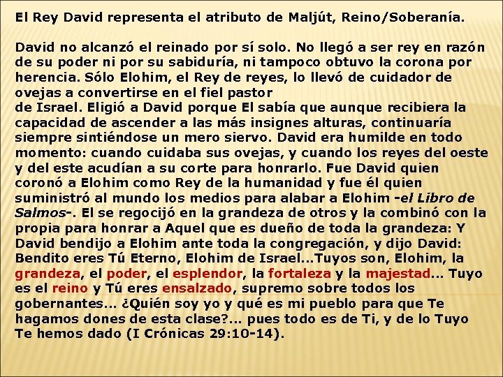 El Rey David representa el atributo de Maljút, Reino/Soberanía. David no alcanzó el reinado