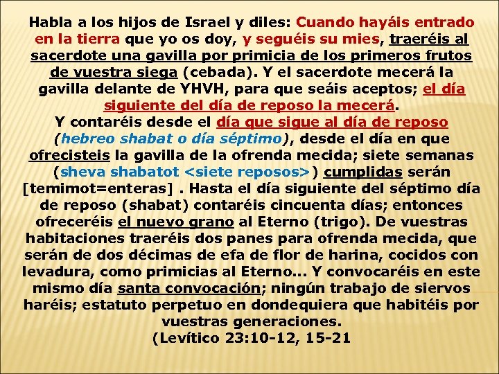 Habla a los hijos de Israel y diles: Cuando hayáis entrado en la tierra