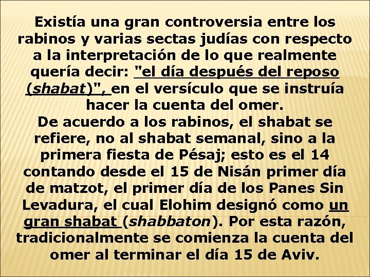 Existía una gran controversia entre los rabinos y varias sectas judías con respecto a