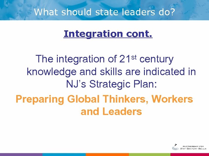 What should state leaders do? Integration cont. The integration of 21 st century knowledge