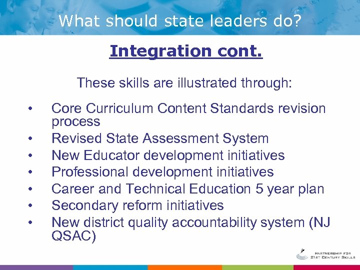What should state leaders do? Integration cont. These skills are illustrated through: • •