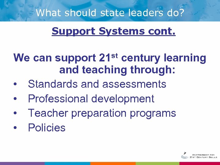 What should state leaders do? Support Systems cont. We can support 21 st century